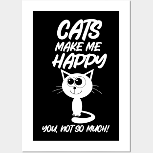 Cats Make Me Happy You Not So Much Posters and Art